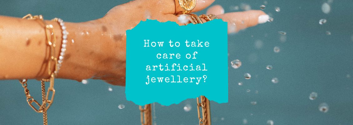 How to take care of artificial jewellery?